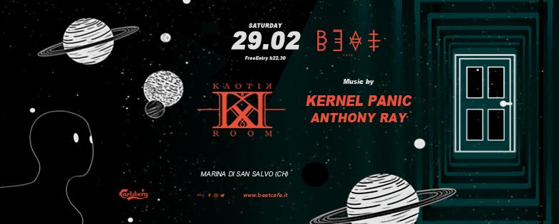 29.02.20 | KAOTIK ROOM W/ Kernel Panic + Anthony Ray